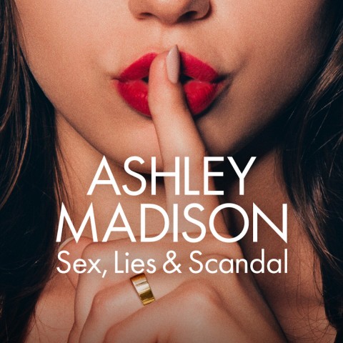 Ashley Madison: Sex, Lies & Scandal