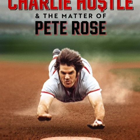 Charlie Hustle & the Matter of Pete Rose