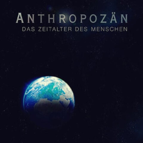 Anthropozän - Das Zeitalter des Menschen