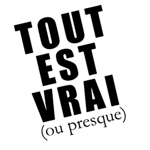 Tout est vrai (ou presque)