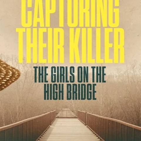 Capturing Their Killer: The Girls on the High Bridge