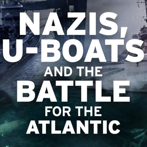 Nazis, U-boats and the Battle for the Atlantic