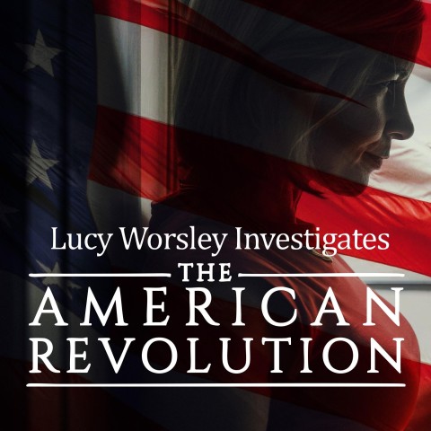Lucy Worsley Investigates: The American Revolution